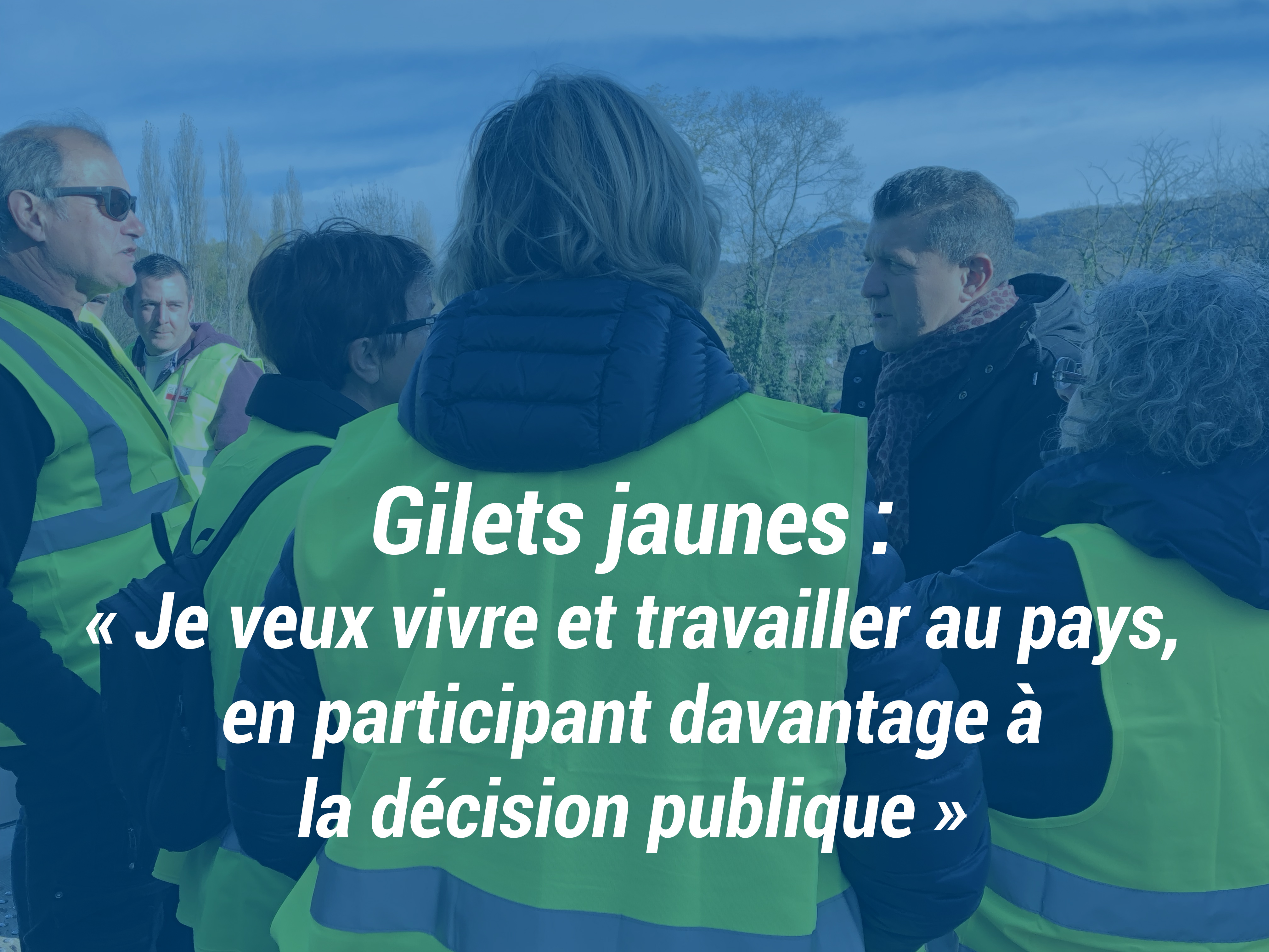 Gilets jaunes : « Je veux vivre et travailler au pays, en participant davantage à la décision publique. »