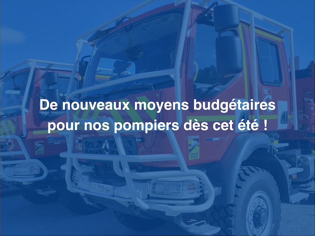 De nouveaux moyens budgétaires pour nos pompiers dès cet été !