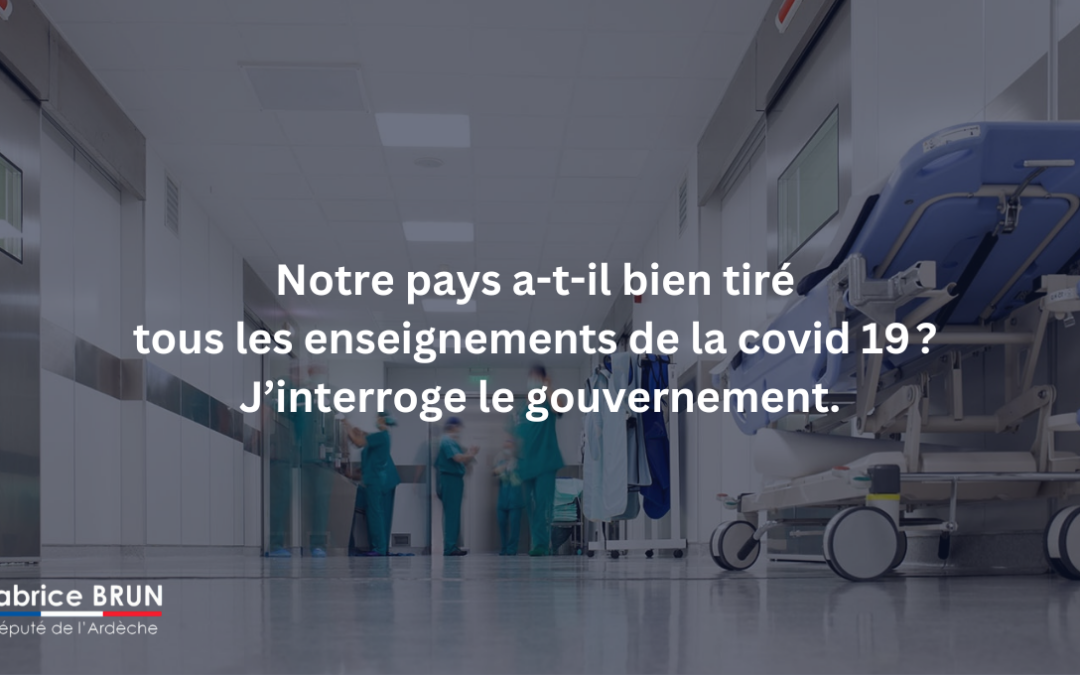 Notre pays a-t-il bien tiré  tous les enseignements de la covid 19 ?  J’interroge le gouvernement.