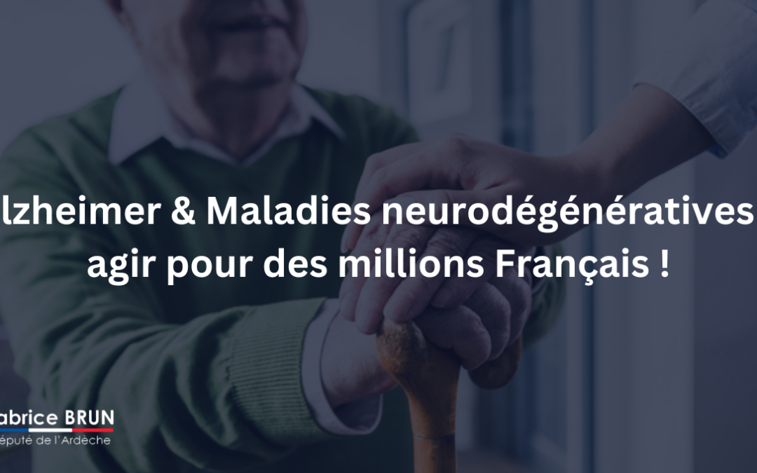 Alzheimer & Maladies neurodégénératives : agir pour des millions de Français !