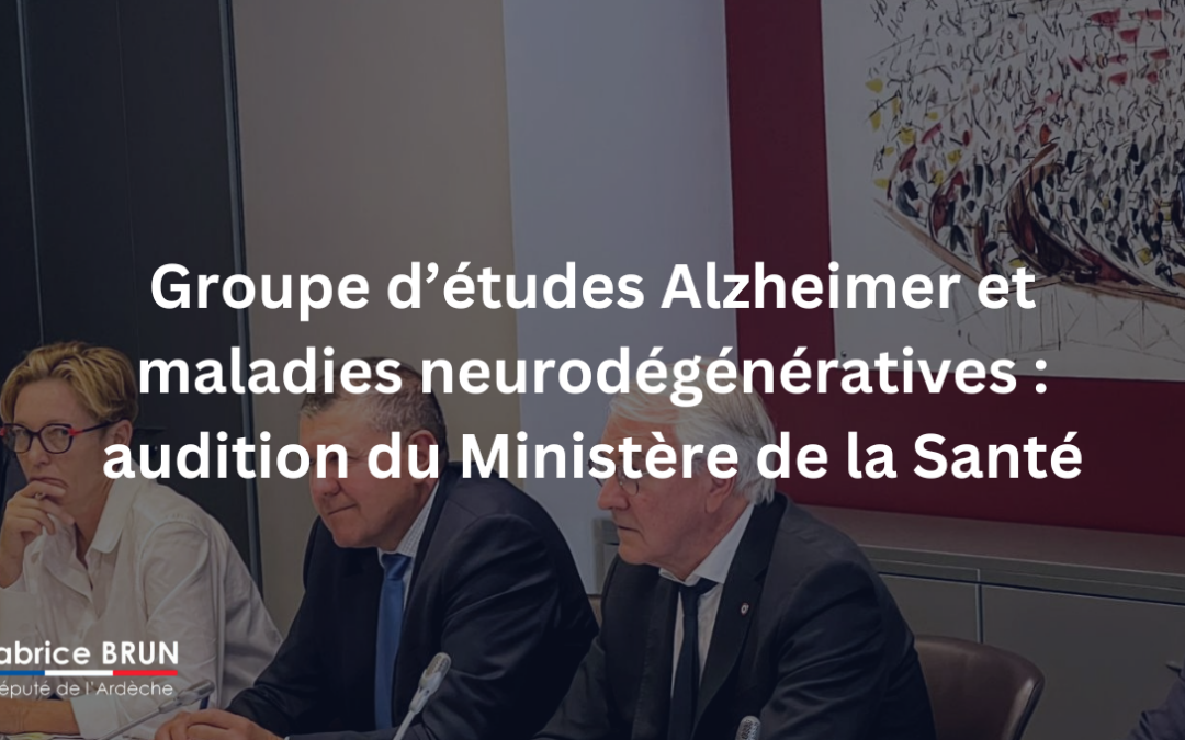 Groupe d’études Alzheimer et maladies neurodégénératives : audition du Ministère de la Santé