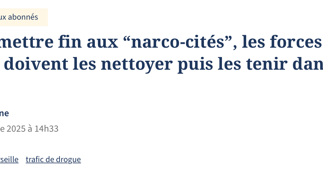 « Pour mettre fin aux « narco-cités », les forces de l’ordre doivent les nettoyer puis les tenir dans la durée ».
