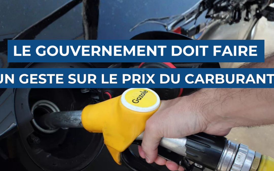 Le Gouvernement doit faire un geste sur le prix du carburant.