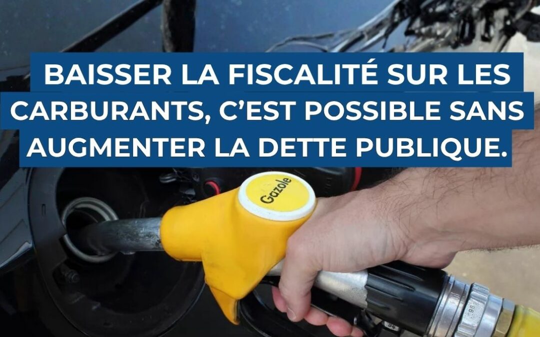 Baisser la fiscalité sur les carburants, c&rsquo;est possible sans augmenter la dette publique.